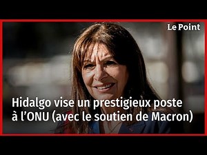 Hidalgo vise un prestigieux poste à l’ONU (avec le soutien de Macron)
