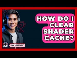 How Do I Clear Shader Cache? - Video Gamers Vault