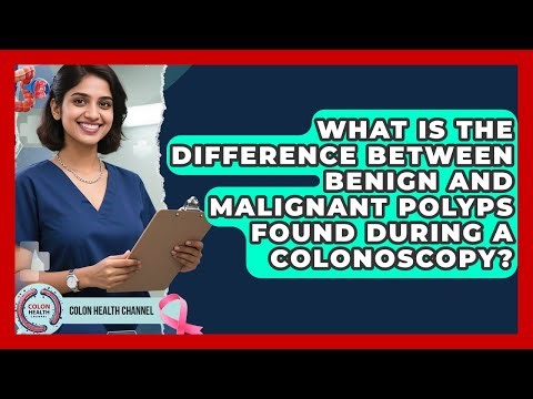 What Is The Difference Between Benign And Malignant Polyps Found During A Colonoscopy?