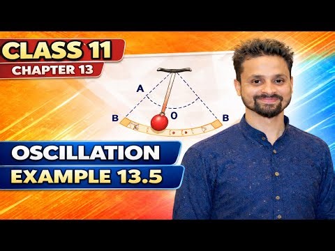 Example 13.5 | Class 11 Physics Chapter 13 | Oscillations | NCERT Solution | Sadhana Classes
