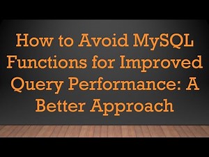 How to Avoid MySQL Functions for Improved Query Performance: A Better Approach