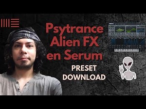 Alien FX - Diseño de Sonido en Serum - Produccion Psytrance en Ableton ★ Preset Download