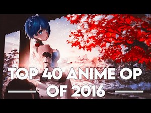 My Top 40 Anime Openings of 2016