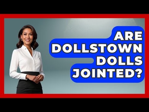 Are Dollstown Dolls Jointed? - Collectible Dolls and Toys