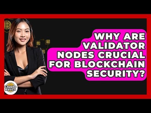 Why Are Validator Nodes Crucial For Blockchain Security? - CryptoBasics360.com