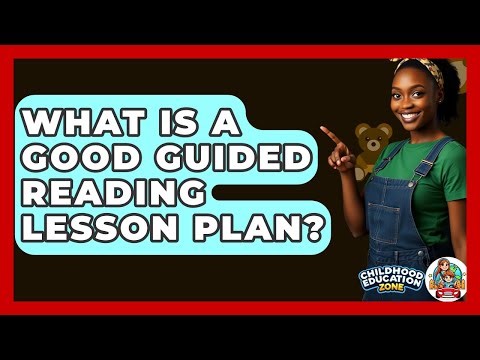 What Is A Good Guided Reading Lesson Plan? - Childhood Education Zone