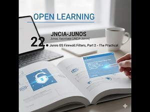 Open Learning- Junos, Associate (JNCIA-Junos)- 22. Junos OS Firewall Filters, Part 2 - The Practical