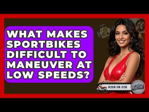 What Makes Sportbikes Difficult To Maneuver At Low Speeds? - Ride or Die Motorcycles
