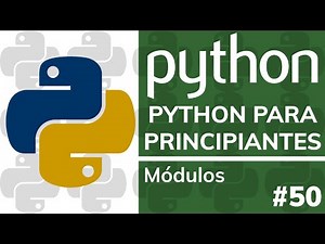 Curso PYTHON PARA PRINCIPIANTES (Desde Cero) - #50 Módulos