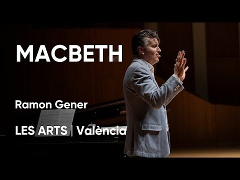 MACBETH | Conferencia Ramon Gener | Les Arts, València