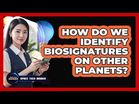 How Do We Identify Biosignatures On Other Planets?