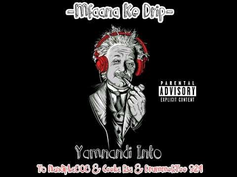 Mfaana Ke Drip - Yamnandi Into(Revisit)To Nandipha808 & Ceeka Rsa & DrummeRTee 924