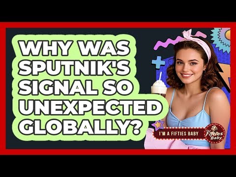 Why Was Sputnik's Signal So Unexpected Globally? - Im a 50s Baby