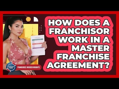 How Does A Franchisor Work In A Master Franchise Agreement? - Franchisee Insider Insights