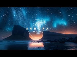 Aurora Chillout Mix | Cosmic Night Deep Sleep & Relaxation | Northern Lights Ambient Journey