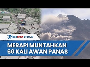 UPDATE Kondisi Gunung Merapi yang Erupsi: 60 Guguran Awan Panas dan Diprediksi Masih akan Erupsi