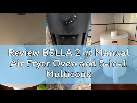 Review BELLA 2 qt Manual Air Fryer Oven and 5-in-1 Multicooker with Removable Nonstick and Dishwashe