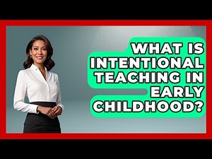 What Is Intentional Teaching In Early Childhood? - Childhood Education Zone