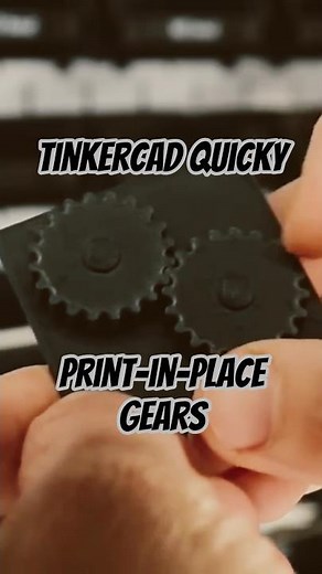 tinkercad quicky: Print-In-Place Gears in Under 30 Seconds