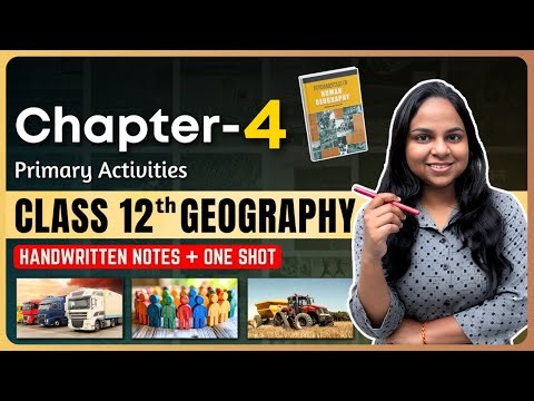 Geography NCERT Class 12 Chapter 4 Primary Activities | CBSE Boards + UPSC Foundation