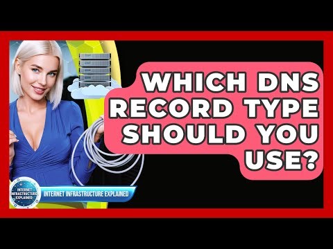 Which DNS Record Type Should You Use? - Internet Infrastructure Explained
