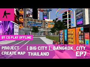 Counter-Strike CS SME Season 2 Project Create map /BigCity_Bangkok_City / CS play offline