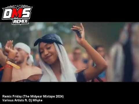 Remix Friday (The Midyear Mixtape 2024) - Various Artists ft Dj Mhyke