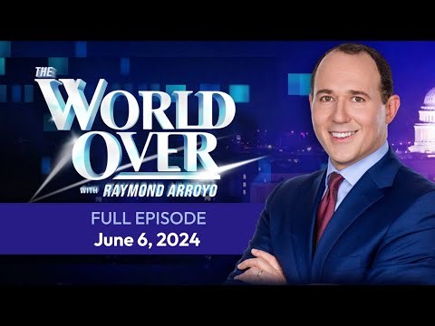 LIVE | The World Over with Raymond Arroyo | June 6, 2024 – Full Episode – EWTN Global Catholic Television Network