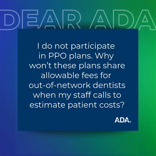 PPO patient coverage estimates as an out-of-network dentist can be challenging. Shelley Olson, D.D.S., chair of the ADA Council on Dental Benefit Programs, explains why these plans are designed to steer patients in-network and shares strategies to help practices navigate these situations with their patients. Learn more here: https://social.ada.org/48x6ct1 | American Dental Association