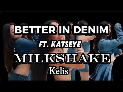 KATSEYE - Better in Denim version of MILKSHAKE by Kelis ~ Lyrics Video