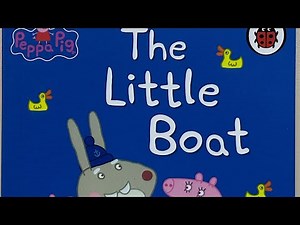 Peppa Pig, the little boat. Read aloud in an English accent.