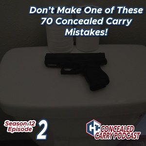 S12E2: Don't Make One Of These 70 Concealed Carry Mistakes! » Concealed Carry Inc