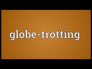 Globe-trotting Meaning
