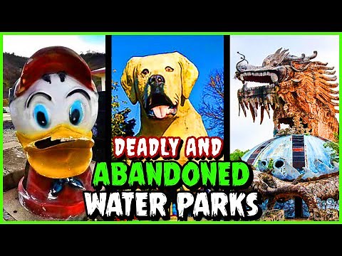 Deadly and Abandoned Water Parks