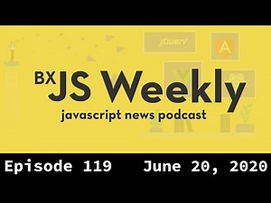 BxJS Weekly Ep. 119 - June 20, 2020 (javascript news podcast)