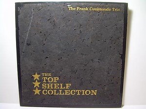 The Frank Cunimondo Trio - The Top Shelf Collection