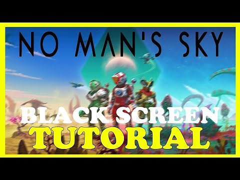 No Mans Sky – How to Fix Black Screen & Stuck on Loading Screen