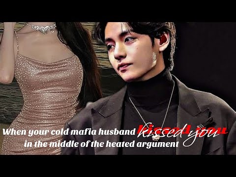 TAEHYUNG FF|When your cold mafia husband kissed you in the middle of the heated argument #taehyungff