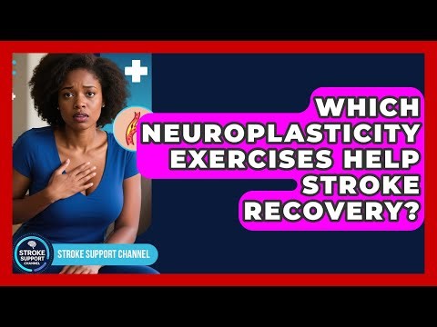Which Neuroplasticity Exercises Help Stroke Recovery? - Stroke Support Channel