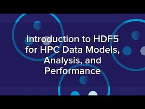 Introduction to HDF5 for HPC Data Models, Analysis, and Performance
