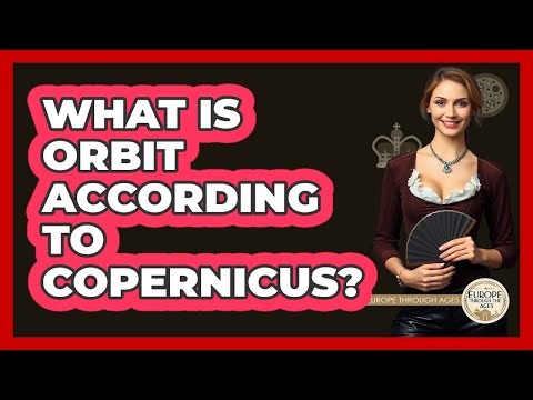 What Is Orbit According To Copernicus? - Europe Through the Ages