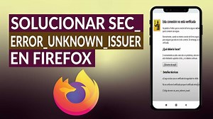 Cómo solucionar secerrorunknownissuer secerroruntrustedissuer en FIREFOX