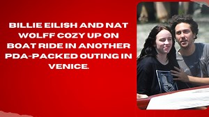Billie Eilish And Nat Wolff Cozy Up On Boat Ride In Another PDA-Packed Outing In Venice.