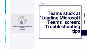Teams stuck at “Loading Microsoft Teams” screen: Troubleshooting tips | Business Tech Planet