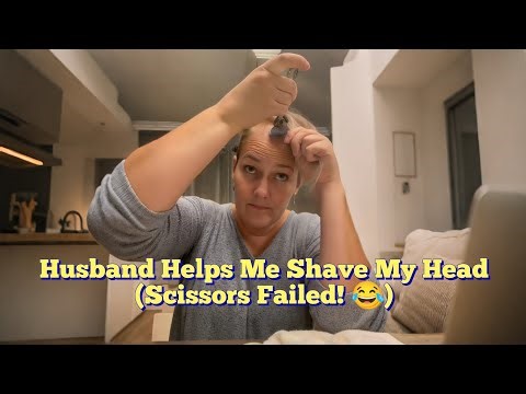 Husband Helps Me Shave My Head (Scissors Failed! 😂)