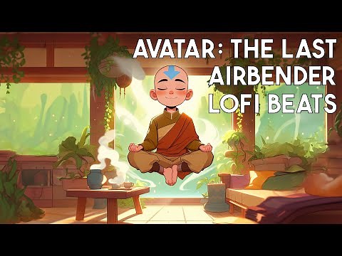 Avatar: The Last Airbender lofi – beats to chill/master the 4 elements to🌊⛰️🔥🌪️