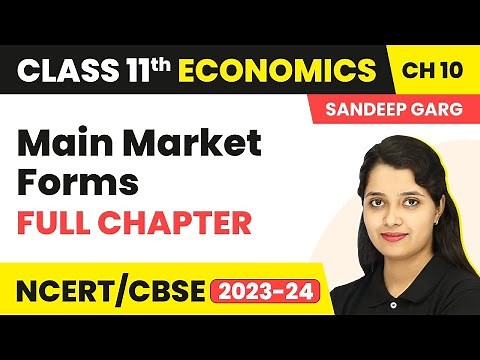 Class 11 Microeconomics Ch 10 | Main Market Forms(Sandeep Garg) - Full Chapter Revision