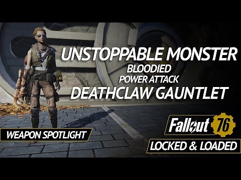 Unstoppable Monster - Bloodied Power Attack Deathclaw Gauntlet - Fallout 76 Weapon Spotlight
