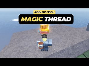 How to Get Magic Thread in Roblox Fisch