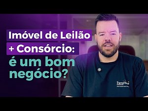Imóvel de leilão + consórcio: é um bom negócio?